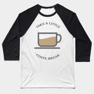 Take a little coffee break Baseball T-Shirt